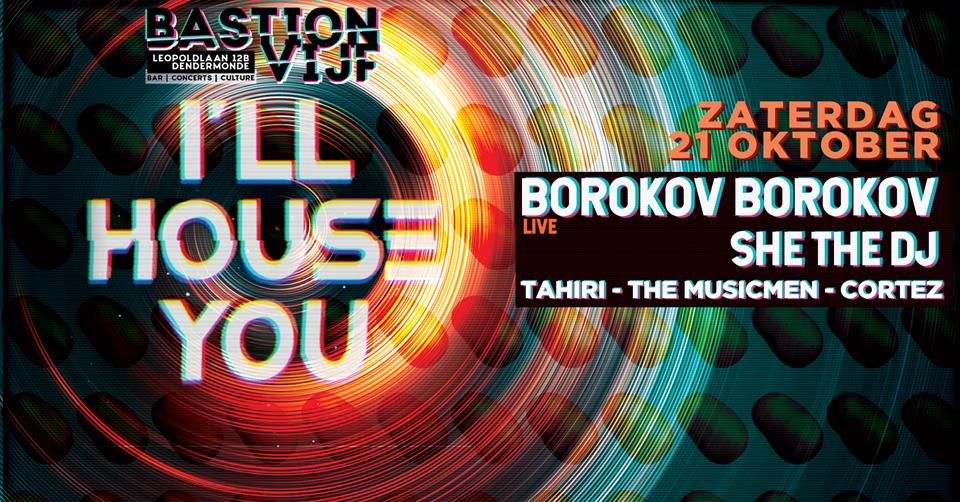 Ill house you w/ Borokov Borokov (live), She The DJ, Tahiri & more