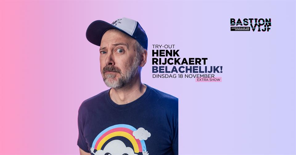 Comedy: Henk Rijckaert - Belachelijk! (Try-Out / Extra show!)